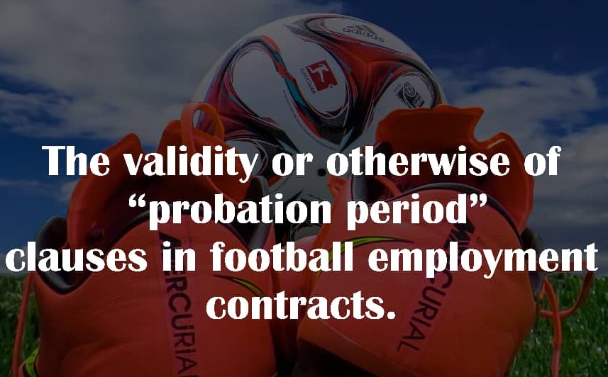 The Validity Or Otherwise Of “Probation Period” Clauses In Football Employment Contracts